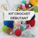 Kit Crochet Débutant