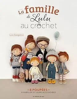La famille de Lulu au crochet: 8 poup&eacute;es &agrave; habiller et leurs accessoires