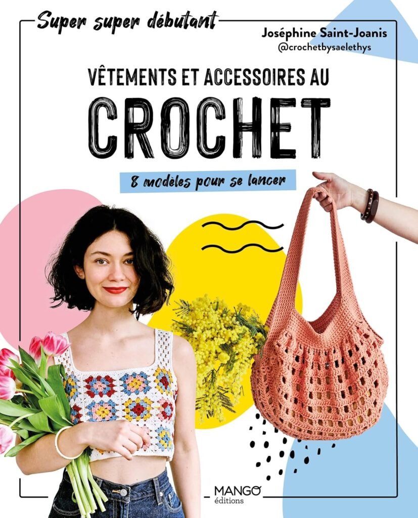 crocheter des vêtement débutant : vêments et accessoires au crochet livre