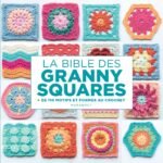 La Bible des Granny Squares - livre granny square crochet complet pour tous niveaux - meilleurs livres granny square crochet